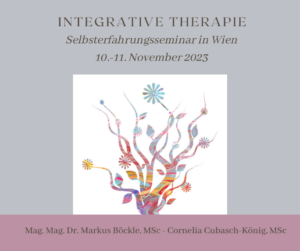 Integrative Therapie - Selbsterfahrungsseminar in Wien vom 10.-11. November 2023 mit Mag. Mag. Dr. Markus Böckle, MSc und Cornelia Cubasch-König, MSc